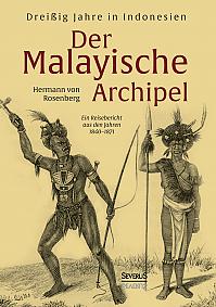 Der Malayische Archipel: Dreißig Jahre in Indonesien