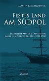 Festes Land am Südpol: Erlebnisse auf der Expedition nach dem Südpolarland 1898-1900