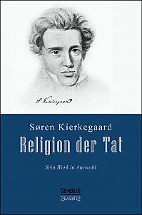 Religion der Tat: Kierkegaards Werk in Auswahl