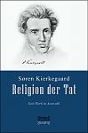 Religion der Tat: Kierkegaards Werk in Auswahl