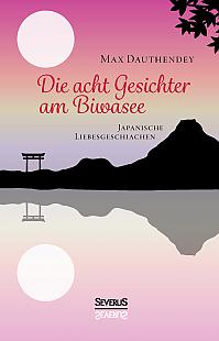 Die acht Gesichter am Biwasee: japanische Liebesgeschichten