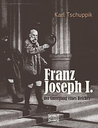 Franz Joseph I.: der Untergang eines Reiches