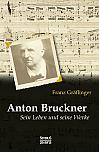 Anton Bruckner: Sein Leben und seine Werke