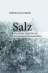 Salz. Seine Geschichte, seine Symbolik und seine Bedeutung im Menschenleben.