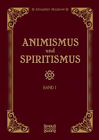 Animismus und Spiritismus Band 1