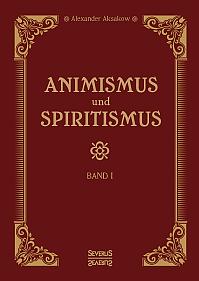 Animismus und Spiritismus Band 1