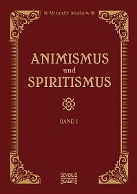 Animismus und Spiritismus Band 1