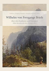 Wilhelm von Freygangs Briefe über den Kaukasus und Georgien