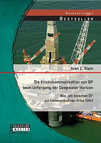Die Krisenkommunikation von BP beim Untergang der Deepwater Horizon: Wie ein bisschen Öl zur kommunikativen Krise führt