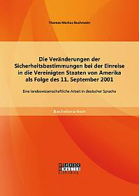 Die Veränderungen der Sicherheitsbestimmungen bei der Einreise in die Vereinigten Staaten von Amerika als Folge des 11. September 2001: Eine landeswissenschaftliche Arbeit in deutscher Sprache