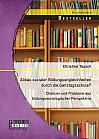 Abbau sozialer Bildungsungleichheiten durch die Ganztagsschule? Chancen und Probleme aus bildungssoziologischer Perspektive