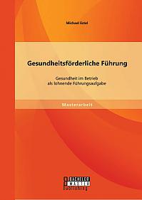 Gesundheitsförderliche Führung: Gesundheit im Betrieb als lohnende Führungsaufgabe