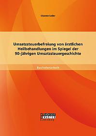 Umsatzsteuerbefreiung von ärztlichen Heilbehandlungen im Spiegel der 90-jährigen Umsatzsteuergeschichte