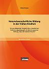 Naturwissenschaftliche Bildung in der Frühen Kindheit: Ein grundlegender Vergleich der schwedischen Entwicklungspädagogik mit dem Konzept der Stiftung Haus der kleinen Forscher