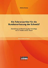 Ein Toleranzartikel für die Bundesverfassung der Schweiz? Darstellung und Bewertung des Vorschlags von J.P. Müller und D. Thürer