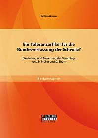 Ein Toleranzartikel für die Bundesverfassung der Schweiz? Darstellung und Bewertung des Vorschlags von J.P. Müller und D. Thürer