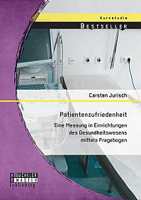 Patientenzufriedenheit: Eine Messung in Einrichtungen des Gesundheitswesens mittels Fragebogen