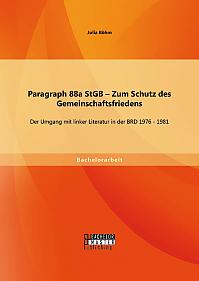 Paragraph 88a StGB  Zum Schutz des Gemeinschaftsfriedens: Der Umgang mit linker Literatur in der BRD 1976 - 1981