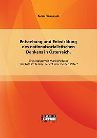 Entstehung und Entwicklung des nationalsozialistischen Denkens in Österreich: Eine Analyse von Martin Pollacks Der Tote im Bunker. Bericht über meinen Vater