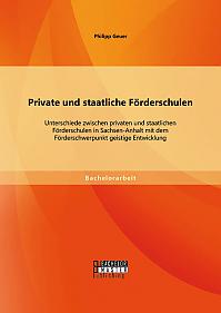Private und staatliche Förderschulen: Unterschiede zwischen privaten und staatlichen Förderschulen in Sachsen-Anhalt mit dem Förderschwerpunkt geistige Entwicklung