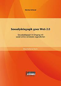 Sexualpädagogik goes Web 2.0: Sexualpädagogik im Umgang mit sozial-online-vernetzten Jugendlichen