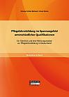 Pflegelehrerbildung im Spannungsfeld unterschiedlicher Qualifikationen: Ein Überblick und eine Meinungsanalyse zur Pflegelehrerbildung in Deutschland