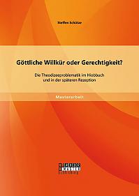 Göttliche Willkür oder Gerechtigkeit? Die Theodizeeproblematik im Hiobbuch und in der späteren Rezeption