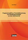 Prognosemodell zur Potentialbewertung von Gründungsvorhaben vor dem Markteintritt