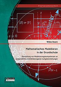 Mathematisches Modellieren in der Grundschule: Darstellung von Modellierungskompetenzen an ausgewählten realitätsbezogenen Aufgabenstellungen