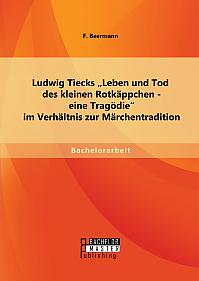 Ludwig Tiecks "Leben und Tod des kleinen Rotkäppchen - eine Tragödie" im Verhältnis zur Märchentradition