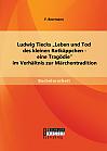 Ludwig Tiecks "Leben und Tod des kleinen Rotkäppchen - eine Tragödie" im Verhältnis zur Märchentradition