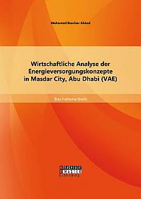 Wirtschaftliche Analyse der Energieversorgungskonzepte in Masdar City, Abu Dhabi (VAE)