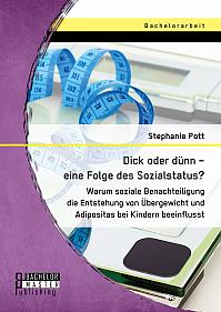 Dick oder dünn  eine Folge des Sozialstatus? Warum soziale Benachteiligung die Entstehung von Übergewicht und Adipositas bei Kindern beeinflusst