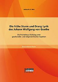 Die frühe Sturm und Drang Lyrik des Johann Wolfgang von Goethe: Die Prometheus-Dichtung unter gesellschafts- und religionskritischen Aspekten