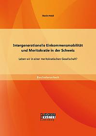 Intergenerationelle Einkommensmobilität und Meritokratie in der Schweiz: Leben wir in einer meritokratischen Gesellschaft?