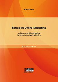 Betrug im Online-Marketing: Gefahren und Schwachstellen im Bereich der digitalen Medien