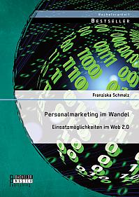 Personalmarketing im Wandel: Einsatzmöglichkeiten im Web 2.0