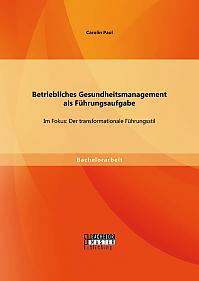 Betriebliches Gesundheitsmanagement als Führungsaufgabe: Im Fokus: Der transformationale Führungsstil