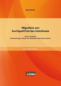 Migration von hochqualifizierten InderInnen: Brain Drain/Gain. Interessenslagen seitens der staatlichen AkteurInnen Indiens