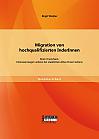 Migration von hochqualifizierten InderInnen: Brain Drain/Gain. Interessenslagen seitens der staatlichen AkteurInnen Indiens