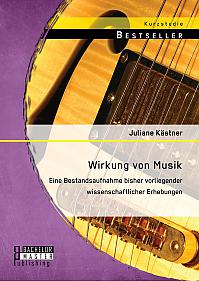 Wirkung von Musik: Eine Bestandsaufnahme bisher vorliegender wissenschaftlicher Erhebungen