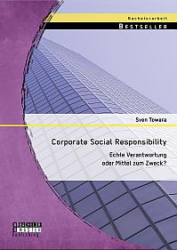 Corporate Social Responsibility: Echte Verantwortung oder Mittel zum Zweck?