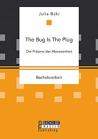 The Bug Is The Plug: Die Präsenz der Abwesenheit