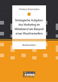 Strategische Aufgaben des Marketing im Mittelstand am Beispiel eines Wurstherstellers