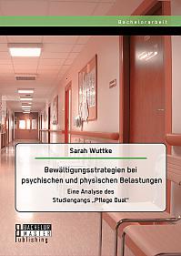 Bewältigungsstrategien bei psychischen und physischen Belastungen: Eine Analyse des Studiengangs Pflege Dual