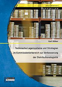 Technische Lagersysteme und Strategien im Kommissionierbereich zur Verbesserung der Distributionslogistik