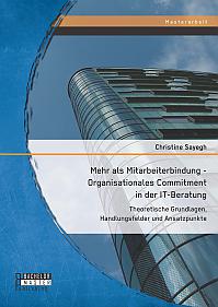 Mehr als Mitarbeiterbindung - Organisationales Commitment in der IT-Beratung: Theoretische Grundlagen, Handlungsfelder und Ansatzpunkte