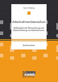 Arbeitnehmerdatenschutz: Zulässigkeit der Überwachung und Datenerhebung von Arbeitnehmern