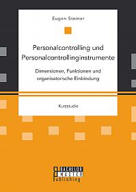 Personalcontrolling und Personalcontrollinginstrumente: Dimensionen, Funktionen und organisatorische Einbindung