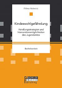 Kindeswohlgefährdung: Handlungsstrategien und Interventionsmöglichkeiten des Jugendamtes